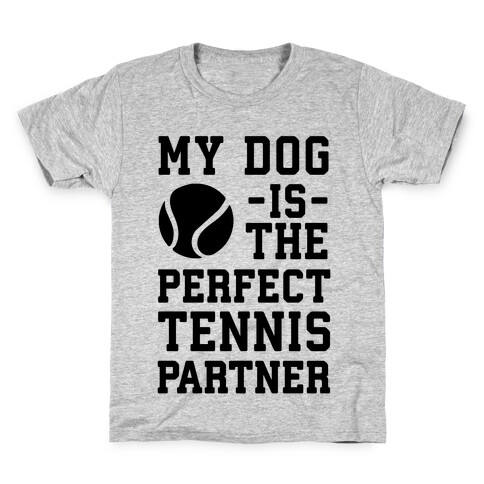My Dog Is The Perfect Tennis Partner Kids T-Shirt