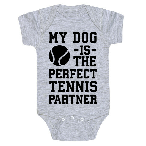 My Dog Is The Perfect Tennis Partner Baby One-Piece