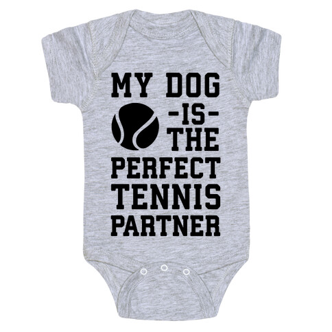 My Dog Is The Perfect Tennis Partner Baby One-Piece