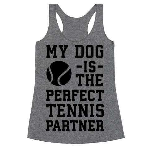 My Dog Is The Perfect Tennis Partner Racerback Tank Top