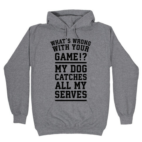 What's Wrong With Your Tennis Game? Hooded Sweatshirt