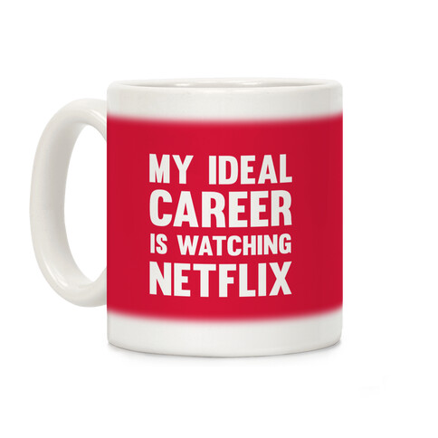 My Ideal Career Is Watching Netflix Coffee Mug