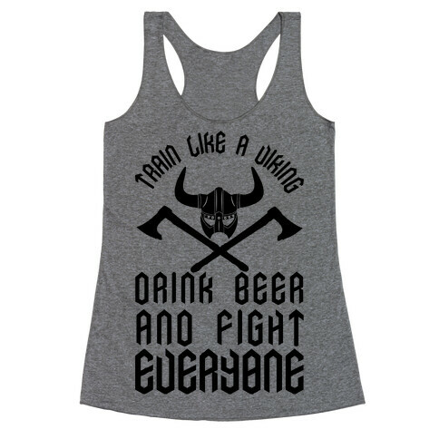Train Like A Viking Drink Beer And Fight Everyone Racerback Tank Top