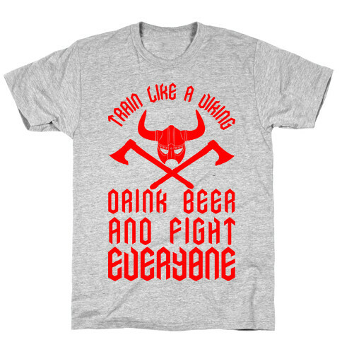 Train Like A Viking Drink Beer And Fight Everyone T-Shirt