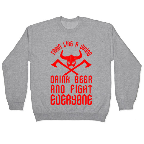 Train Like A Viking Drink Beer And Fight Everyone Pullover