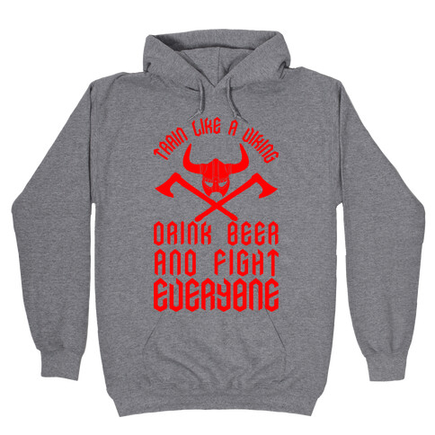 Train Like A Viking Drink Beer And Fight Everyone Hooded Sweatshirt