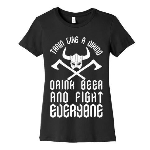 Train Like A Viking Drink Beer And Fight Everyone Womens T-Shirt