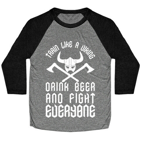 Train Like A Viking Drink Beer And Fight Everyone Baseball Tee