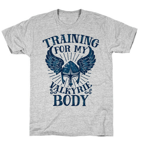 Training for My Valkyrie Body T-Shirt