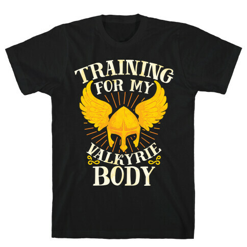 Training for My Valkyrie Body T-Shirt