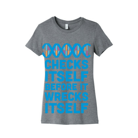 DNA Checks Itself Before It Wrecks Itself Womens T-Shirt