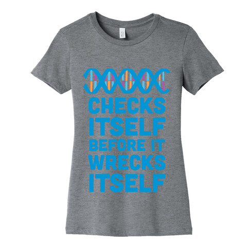 DNA Checks Itself Before It Wrecks Itself Womens T-Shirt