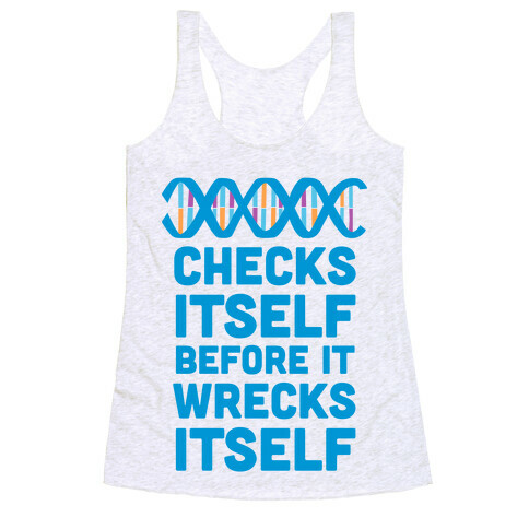 DNA Checks Itself Before It Wrecks Itself Racerback Tank Top