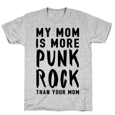 My Mom Is More Punk Rock Than Your Mom T-Shirt