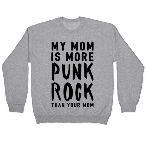 My Mom Is More Punk Rock Than Your Mom Pullover