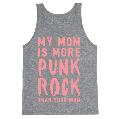 My Mom Is More Punk Rock Than Your Mom Tank Top