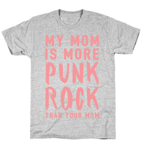 My Mom Is More Punk Rock Than Your Mom T-Shirt