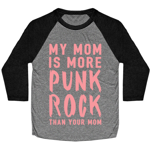 My Mom Is More Punk Rock Than Your Mom Baseball Tee