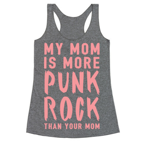 My Mom Is More Punk Rock Than Your Mom Racerback Tank Top