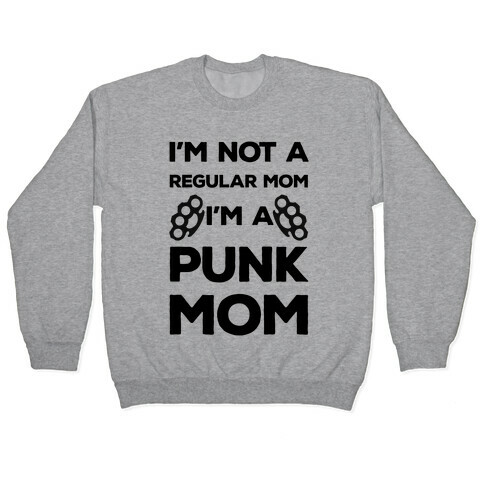I'm Not A Regular Mom I'm A Punk Mom Pullover