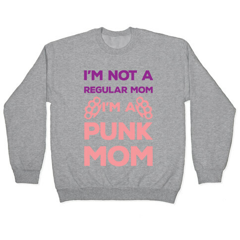 I'm Not A Regular Mom I'm A Punk Mom Pullover