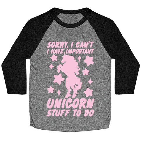 Sorry I Can't I Have Important Unicorn Stuff To Do Baseball Tee