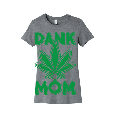 Dank Mom Womens T-Shirt