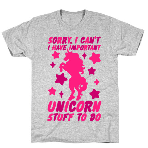 Sorry I Can't I Have Important Unicorn Stuff To Do T-Shirt
