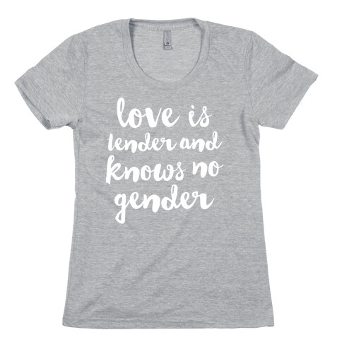 Love Is Tender And Knows No Gender Womens T-Shirt