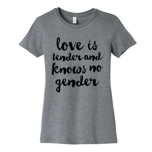 Love Is Tender And Knows No Gender Womens T-Shirt