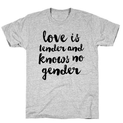 Love Is Tender And Knows No Gender T-Shirt