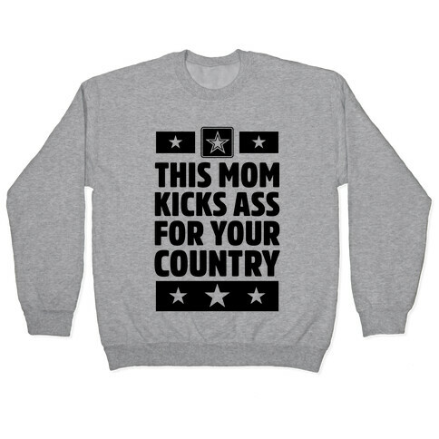 This Mom Kicks Ass For Your Country (Army) Pullover
