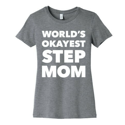 World's Okayest Step Mom Womens T-Shirt