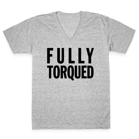 Fully Torqued (V Neck) V-Neck Tee Shirt