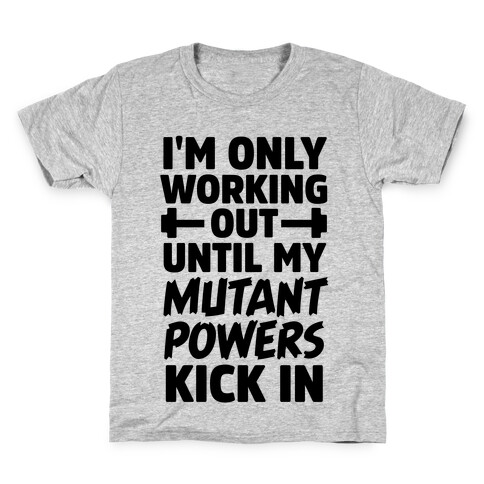 I'm Only Working Out Until My Mutant Powers Kick In Kids T-Shirt