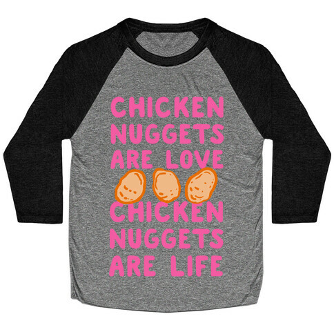 Chicken Nuggets Are Love. Chicken Nuggets Are Life. Baseball Tee