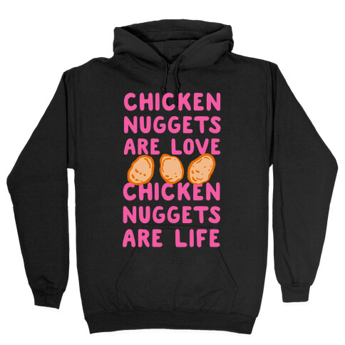 Chicken Nuggets Are Love. Chicken Nuggets Are Life. Hooded Sweatshirt