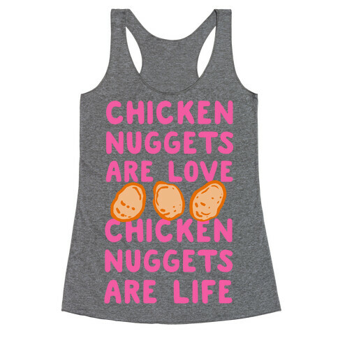 Chicken Nuggets Are Love. Chicken Nuggets Are Life. Racerback Tank Top