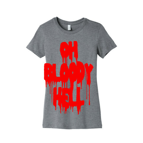 Oh Bloody Hell Womens T-Shirt