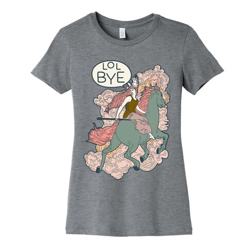 Lol Bye Valkyrie Womens T-Shirt