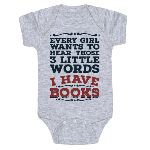 Every Girl Wants to Hear Those 3 Little Words: I Have Books Baby One-Piece