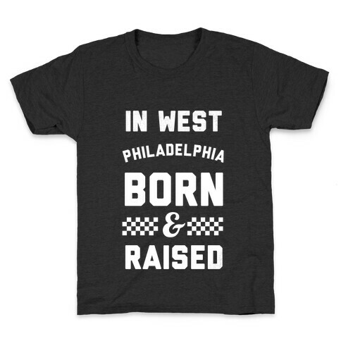 In West Philladelphia Born And Raised Kids T-Shirt