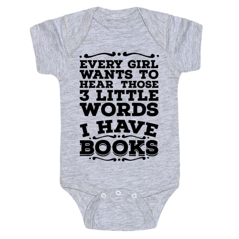 Every Girl Wants to Hear Those 3 Little Words: I Have Books Baby One-Piece