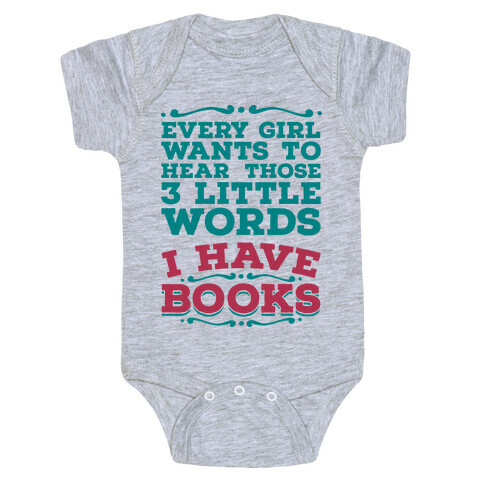 Every Girl Wants to Hear Those 3 Little Words: I Have Books Baby One-Piece