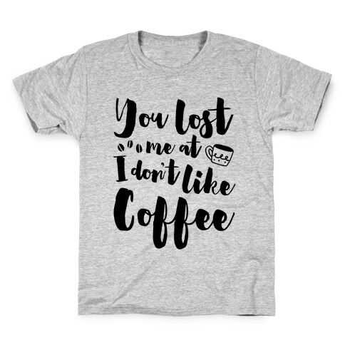 You Lost Me At I Don't Like Coffee Kids T-Shirt