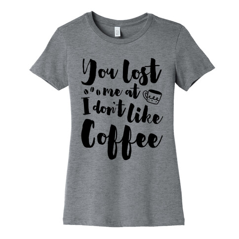 You Lost Me At I Don't Like Coffee Womens T-Shirt