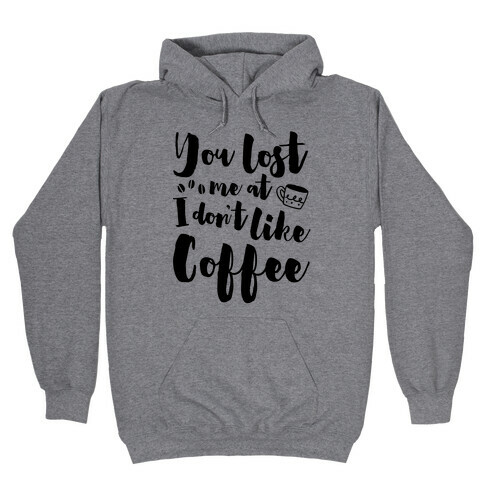 You Lost Me At I Don't Like Coffee Hooded Sweatshirt