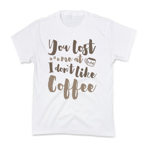 You Lost Me At I Don't Like Coffee Kids T-Shirt