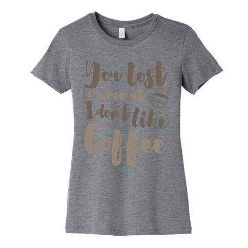 You Lost Me At I Don't Like Coffee Womens T-Shirt