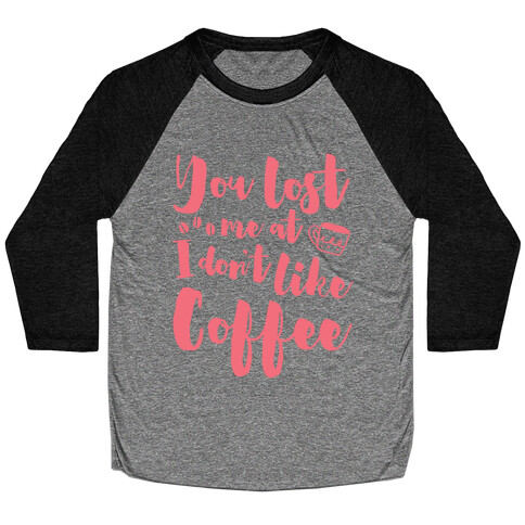 You Lost Me At I Don't Like Coffee Baseball Tee